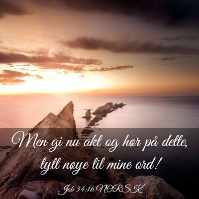 Picture 03 - Job 34:16 NORSK - Men gi nu akt og hør på dette, lytt nøye til - Bible Verse Picture