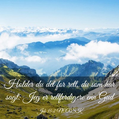 Picture 03 - Job 35:2 NORSK - Holder du det for rett, du som har sagt: Jeg er - Bible Verse Picture