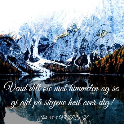 Picture 03 - Job 35:5 NORSK - Vend ditt øie mot himmelen og se, gi akt på - Bible Verse Picture