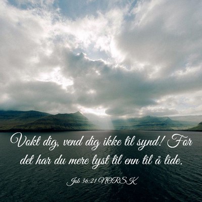 Picture 03 - Job 36:21 NORSK - Vokt dig, vend dig ikke til synd! For det har du - Bible Verse Picture
