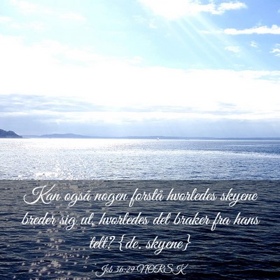 Picture 03 - Job 36:29 NORSK - Kan også nogen forstå hvorledes skyene breder - Bible Verse Picture