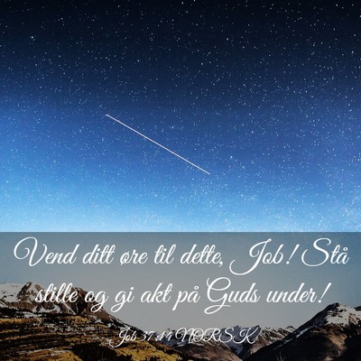 Picture 03 - Job 37:14 NORSK - Vend ditt øre til dette, Job! Stå stille og gi - Bible Verse Picture