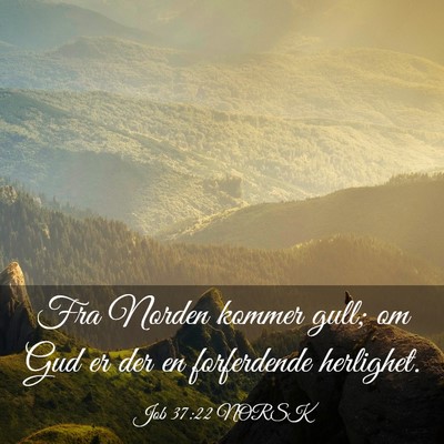 Picture 03 - Job 37:22 NORSK - Fra Norden kommer gull; om Gud er der en - Bible Verse Picture