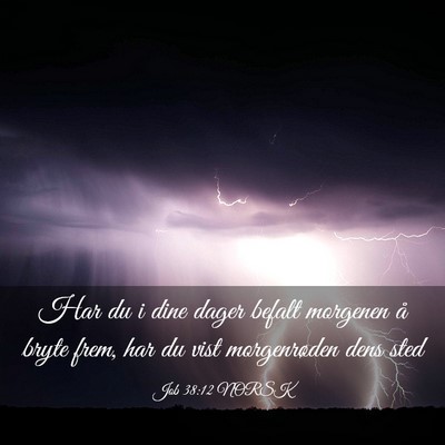 Picture 03 - Job 38:12 NORSK - Har du i dine dager befalt morgenen å bryte - Bible Verse Picture