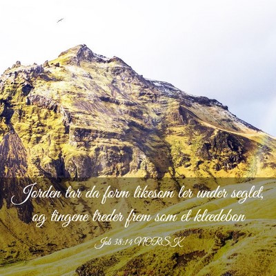 Picture 03 - Job 38:14 NORSK - Jorden tar da form likesom ler under seglet, og - Bible Verse Picture