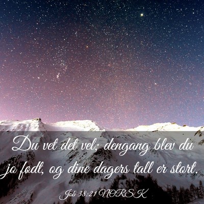 Picture 03 - Job 38:21 NORSK - Du vet det vel; dengang blev du jo født, og dine - Bible Verse Picture