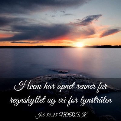 Picture 03 - Job 38:25 NORSK - Hvem har åpnet renner for regnskyllet og vei for - Bible Verse Picture