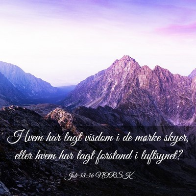 Picture 03 - Job 38:36 NORSK - Hvem har lagt visdom i de mørke skyer, eller - Bible Verse Picture