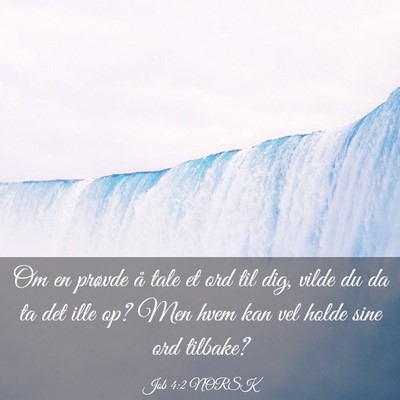 Picture 03 - Job 4:2 NORSK - Om en prøvde å tale et ord til dig, vilde du da - Bible Verse Picture