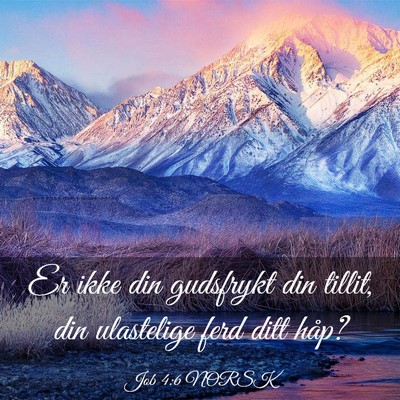 Picture 03 - Job 4:6 NORSK - Er ikke din gudsfrykt din tillit, din ulastelige - Bible Verse Picture