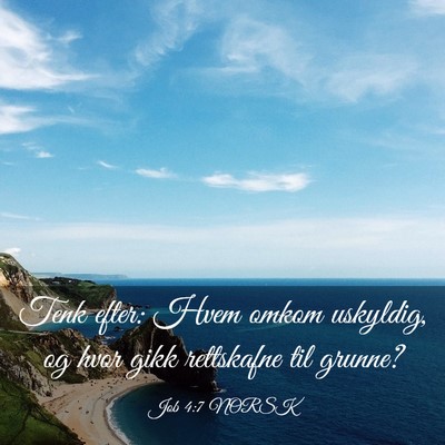 Picture 03 - Job 4:7 NORSK - Tenk efter: Hvem omkom uskyldig, og hvor gikk - Bible Verse Picture