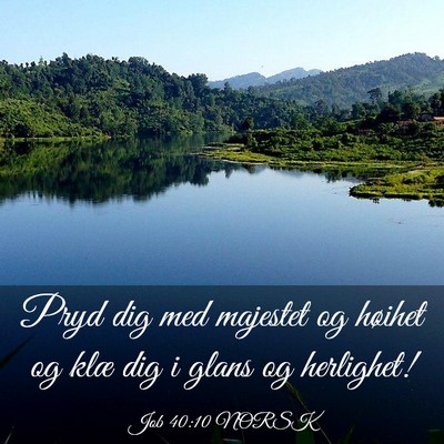 Picture 03 - Job 40:10 NORSK - Pryd dig med majestet og høihet og klæ dig i - Bible Verse Picture