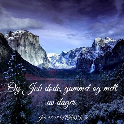 Picture 03 - Job 42:17 NORSK - Og Job døde, gammel og mett av - Bible Verse Picture