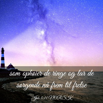 Picture 03 - Job 5:11 NORSK - som ophøier de ringe og lar de sørgende nå - Bible Verse Picture