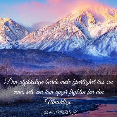 Picture 03 - Job 6:14 NORSK - Den ulykkelige burde møte kjærlighet hos sin - Bible Verse Picture