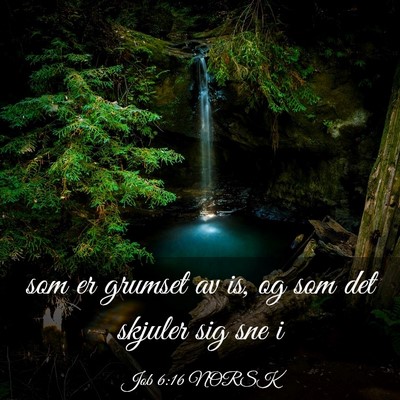 Picture 03 - Job 6:16 NORSK - som er grumset av is, og som det skjuler sig sne - Bible Verse Picture