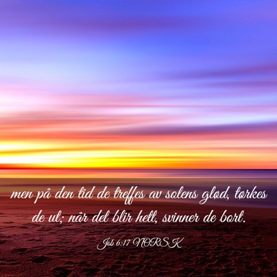 Picture 03 - Job 6:17 NORSK - men på den tid de treffes av solens glød, - Bible Verse Picture