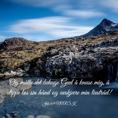 Picture 03 - Job 6:9 NORSK - Og måtte det behage Gud å knuse mig, å slippe - Bible Verse Picture
