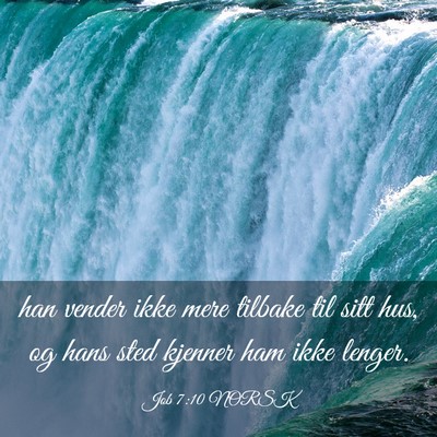 Picture 03 - Job 7:10 NORSK - han vender ikke mere tilbake til sitt hus, og - Bible Verse Picture