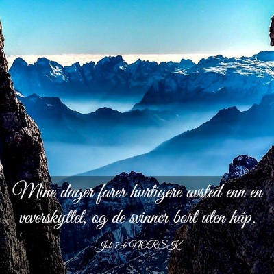 Picture 03 - Job 7:6 NORSK - Mine dager farer hurtigere avsted enn en - Bible Verse Picture
