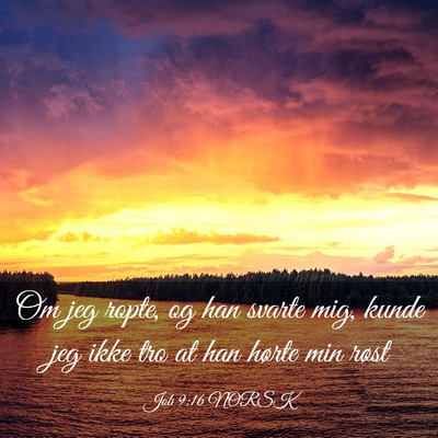 Picture 03 - Job 9:16 NORSK - Om jeg ropte, og han svarte mig, kunde jeg ikke - Bible Verse Picture