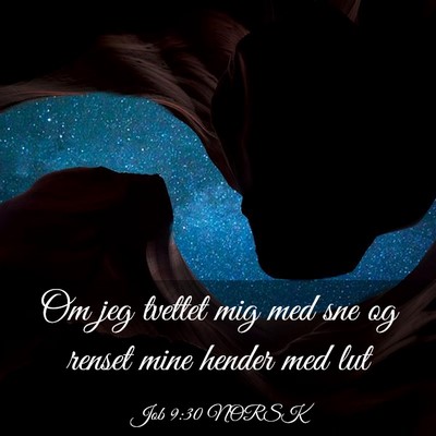 Picture 03 - Job 9:30 NORSK - Om jeg tvettet mig med sne og renset mine hender - Bible Verse Picture