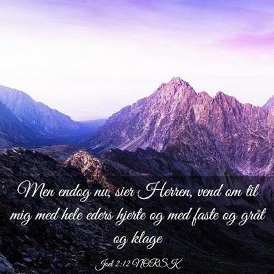 Picture 03 - Joel 2:12 NORSK - Men endog nu, sier Herren, vend om til mig med - Bible Verse Picture
