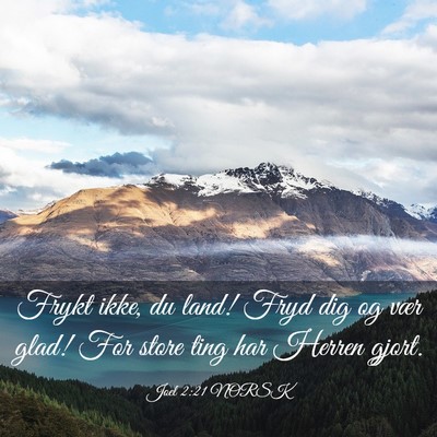 Picture 03 - Joel 2:21 NORSK - Frykt ikke, du land! Fryd dig og vær glad! For - Bible Verse Picture
