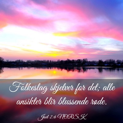 Picture 03 - Joel 2:6 NORSK - Folkeslag skjelver for det; alle ansikter blir - Bible Verse Picture