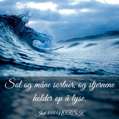 Picture 03 - Joel 3:15 NORSK - Sol og måne sortner, og stjernene holder op å - Bible Verse Picture