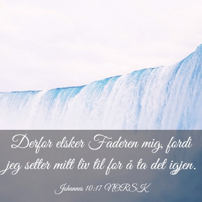 Picture 03 - Johannes 10:17 NORSK - Derfor elsker Faderen mig, fordi jeg setter mitt - Bible Verse Picture