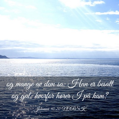 Picture 03 - Johannes 10:20 NORSK - og mange av dem sa: Han er besatt og gal; hvorfor - Bible Verse Picture