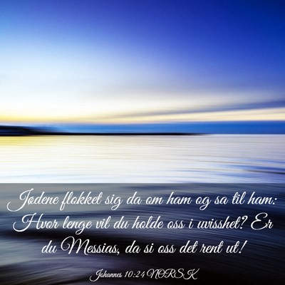 Picture 03 - Johannes 10:24 NORSK - Jødene flokket sig da om ham og sa til ham: Hvor - Bible Verse Picture