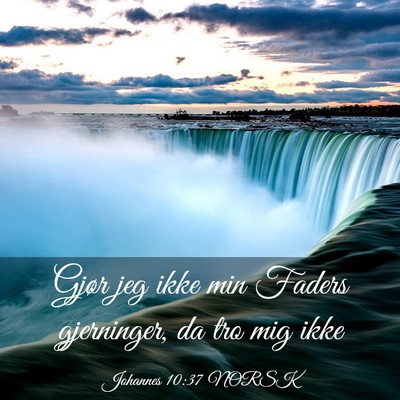 Picture 03 - Johannes 10:37 NORSK - Gjør jeg ikke min Faders gjerninger, da tro mig - Bible Verse Picture