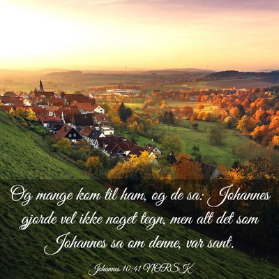 Picture 03 - Johannes 10:41 NORSK - Og mange kom til ham, og de sa: Johannes gjorde - Bible Verse Picture