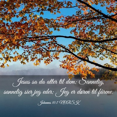 Picture 03 - Johannes 10:7 NORSK - Jesus sa da atter til dem: Sannelig, sannelig - Bible Verse Picture