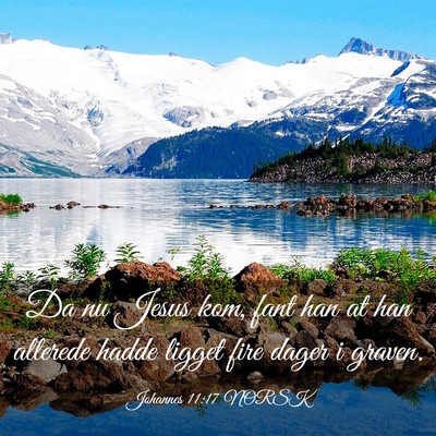 Picture 03 - Johannes 11:17 NORSK - Da nu Jesus kom, fant han at han allerede hadde - Bible Verse Picture