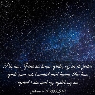 Picture 03 - Johannes 11:33 NORSK - Da nu Jesus så henne gråte, og så de jøder - Bible Verse Picture