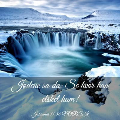 Picture 03 - Johannes 11:36 NORSK - Jødene sa da: Se hvor han elsket - Bible Verse Picture