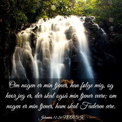 Picture 03 - Johannes 12:26 NORSK - Om nogen er min tjener, han følge mig, og hvor - Bible Verse Picture