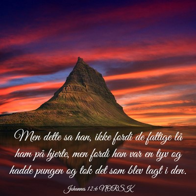 Picture 03 - Johannes 12:6 NORSK - Men dette sa han, ikke fordi de fattige lå ham - Bible Verse Picture