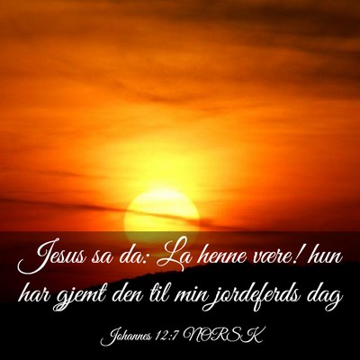 Picture 03 - Johannes 12:7 NORSK - Jesus sa da: La henne være! hun har gjemt den - Bible Verse Picture