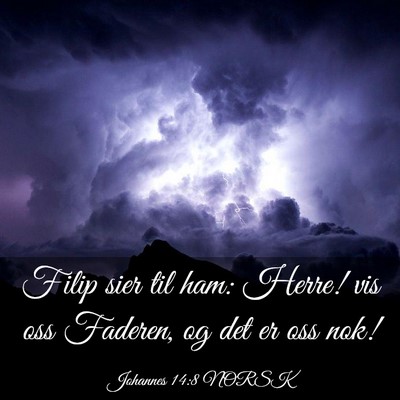 Picture 03 - Johannes 14:8 NORSK - Filip sier til ham: Herre! vis oss Faderen, og - Bible Verse Picture