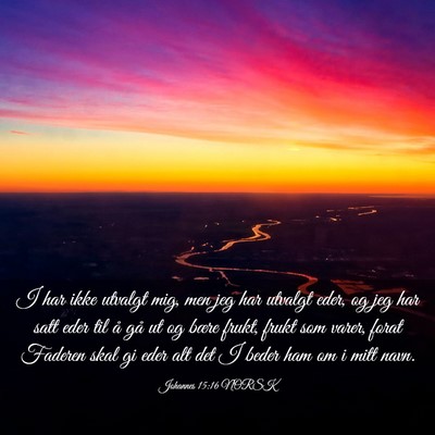 Picture 03 - Johannes 15:16 NORSK - I har ikke utvalgt mig, men jeg har utvalgt eder, - Bible Verse Picture