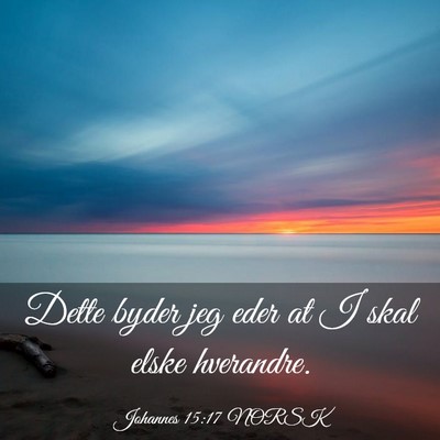 Picture 03 - Johannes 15:17 NORSK - Dette byder jeg eder at I skal elske - Bible Verse Picture