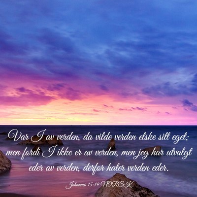 Picture 03 - Johannes 15:19 NORSK - Var I av verden, da vilde verden elske sitt eget; - Bible Verse Picture
