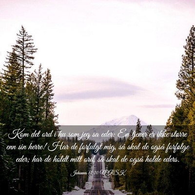 Picture 03 - Johannes 15:20 NORSK - Kom det ord i hu som jeg sa eder: En tjener er - Bible Verse Picture