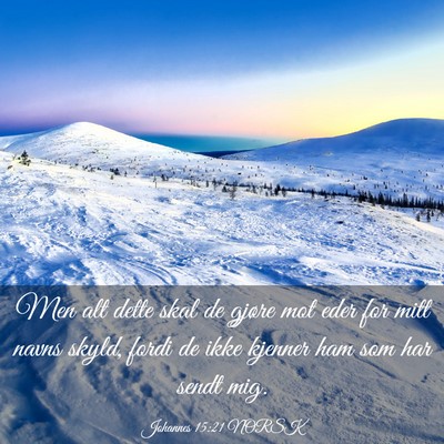Picture 03 - Johannes 15:21 NORSK - Men alt dette skal de gjøre mot eder for mitt - Bible Verse Picture