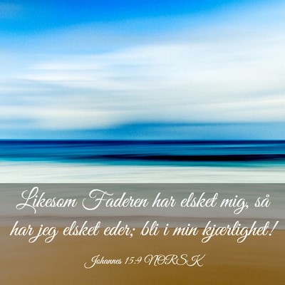 Picture 03 - Johannes 15:9 NORSK - Likesom Faderen har elsket mig, så har jeg - Bible Verse Picture