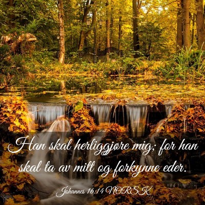 Picture 03 - Johannes 16:14 NORSK - Han skal herliggjøre mig; for han skal ta av - Bible Verse Picture